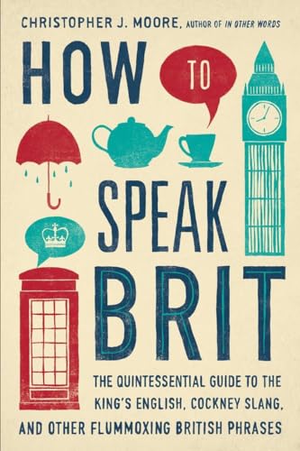 How to Speak Brit: The Quintessential Guide to the King's English, Cockney Slang, and Other Flummoxing British Phrases von Avery
